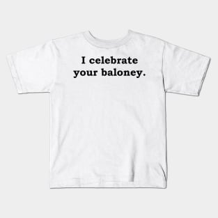 I celebrate your baloney Kids T-Shirt